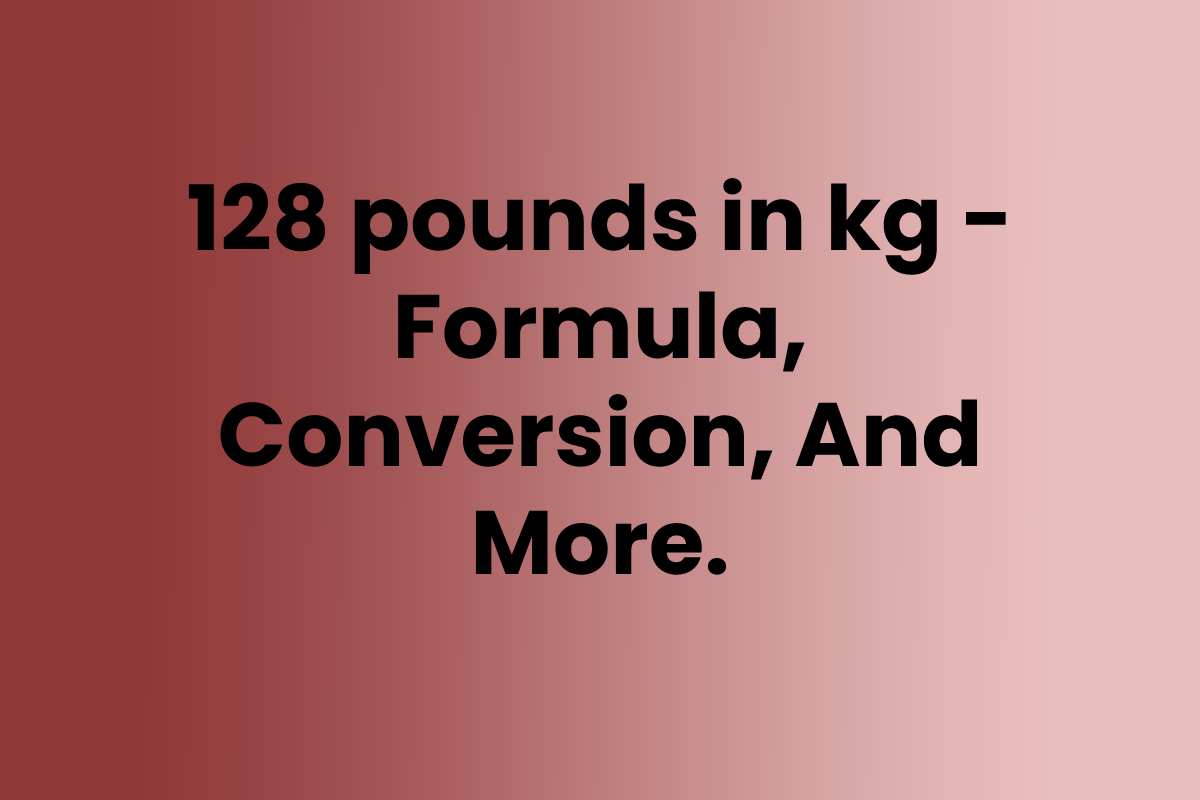 128 Pounds In Kg Formula Conversion And More 2022